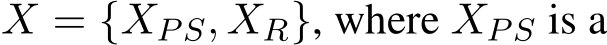  X = {XPS, XR}, where XPS is a