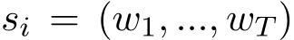  si = (w1, ..., wT )