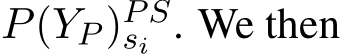  P(YP )PSsi . We then