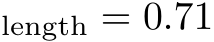 length = 0.71