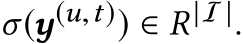  σ(y(u,t)) ∈ R |I |.