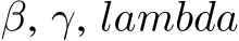 β, γ, lambda