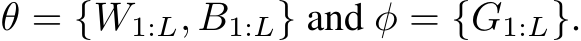 θ = {W1:L, B1:L} and φ = {G1:L}.