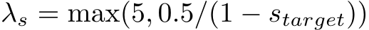  λs = max(5, 0.5/(1 − starget))