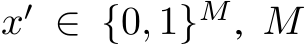 x′ ∈ {0, 1}M, M