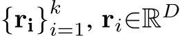 {ri}ki=1, ri∈RD