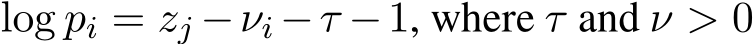  log pi = zj −νi −τ −1, where τ and ν > 0