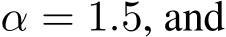  α = 1.5, and