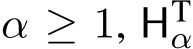  α ≥ 1, HTα