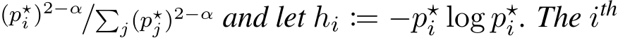 (p⋆i )2−α/�j(p⋆j )2−α and let hi := −p⋆i log p⋆i . The ith