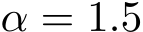  α = 1.5