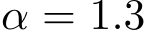  α = 1.3