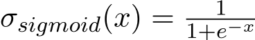 σsigmoid(x) = 11+e−x