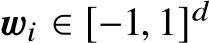  wi ∈ [−1, 1]d