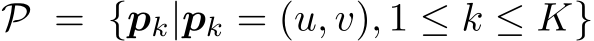 P = {pk|pk = (u, v), 1 ≤ k ≤ K}