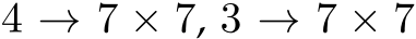  4 → 7 × 7, 3 → 7 × 7