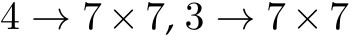  4 → 7 × 7, 3 → 7 × 7