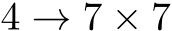  4 → 7 × 7