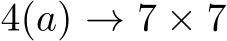  4(a) → 7 × 7