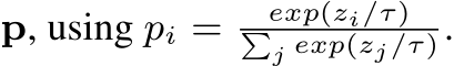  p, using pi = exp(zi/τ)�j exp(zj/τ).