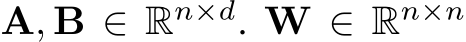  A, B ∈ Rn×d. W ∈ Rn×n