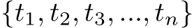  {t1, t2, t3, ..., tn}