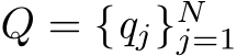  Q = {qj}Nj=1