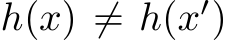  h(x) ̸= h(x′)