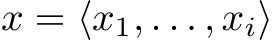  x = ⟨x1, . . . , xi⟩