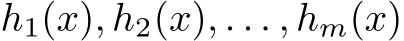  h1(x), h2(x), . . . , hm(x)