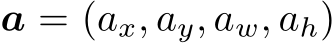  a = (ax, ay, aw, ah)