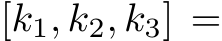  [k1, k2, k3] =