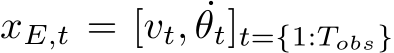  xE,t = [vt, ˙θt]t={1:Tobs}