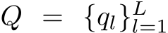  Q = {ql}Ll=1