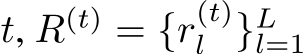  t, R(t) = {r(t)l }Ll=1