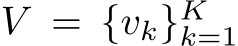  V = {vk}Kk=1