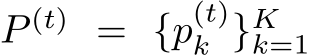  P (t) = {p(t)k }Kk=1