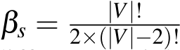  βs = |V|!2×(|V|−2)! 