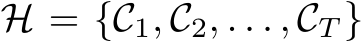  H = {C1, C2, . . . , CT }