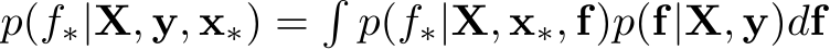  p(f∗|X, y, x∗) =�p(f∗|X, x∗, f)p(f|X, y)df