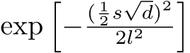  exp�− ( 12 s√d)22l2 �
