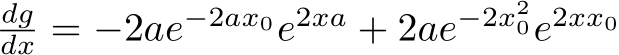 dgdx = −2ae−2ax0e2xa + 2ae−2x20e2xx0