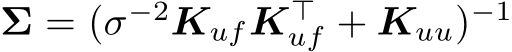  Σ = (σ−2KufK⊤uf + Kuu)−1