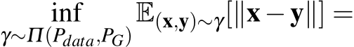 γ∼Π(Pdata,PG)E(x,y)∼γ[∥x−y∥] =