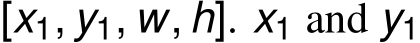  [x1, y1, w, h]. x1 and y1