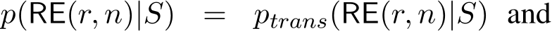  p(RE(r, n)|S) = ptrans(RE(r, n)|S) and