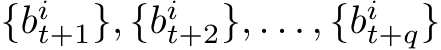 {bit+1}, {bit+2}, . . . , {bit+q}