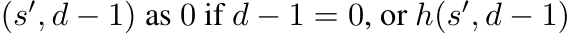 (s′, d − 1) as 0 if d − 1 = 0, or h(s′, d − 1)