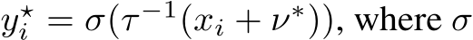  y⋆i = σ(τ −1(xi + ν∗)), where σ