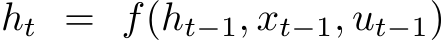 ht = f(ht−1, xt−1, ut−1)